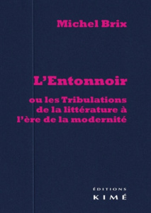L'entonnoir, ou les tribulations de la littérature à l'ère de la modernité - Brix Michel