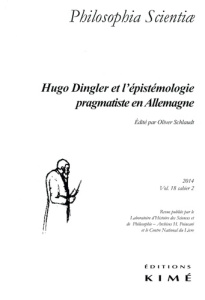 Philosophia Scientiae Volume 18 N° 2/2014 : Hugo Dingler et l'épistémologie pragmatiste en Allemagne - Schlaudt Oliver