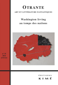 Otrante N° 35, printemps 2014 : Washington Irving au temps des nations - Huftier Arnaud ; Sprenger Scott