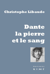 Dante, la pierre et le sang - Libaude Christophe