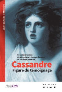 Cassandre. Figure du témoignage - Léonard-Roques Véronique ; Mesnard Philippe