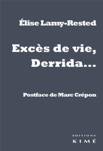 Excès de vie... Derrida - Lamy-Rested Elise ; Crépon Marc