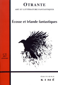 Otrante N° 41, printemps 2017 : Ecosse et Irlande fantastiques - Conan Catherine ; Manfredi Camille