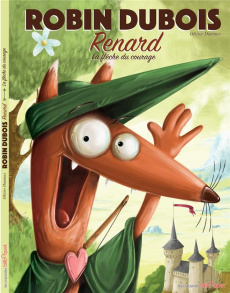 Robin Dubois Renard : La flèche du courage - Daumas Olivier