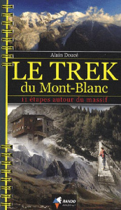 Le trek du Mont-Blanc. 11 étapes autour du massif - Doucé Alain