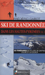 Ski de randonnée dans les Hautes-Pyrénées. Volume 2, 58 itinéraires en vallées de Campan, d'Aure et - Cabot Frédéric