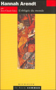 HANNAH ARENDT. L'obligée du monde - Eslin Jean-Claude