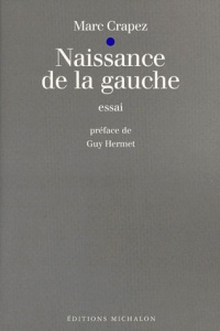 Naissance de la gauche. suivi de Précis d'une droite dominée - Crapez Marc