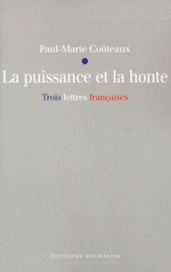 LA PUISSANCE ET LA HONTE. Trois lettres françaises - Coûteaux Paul-Marie