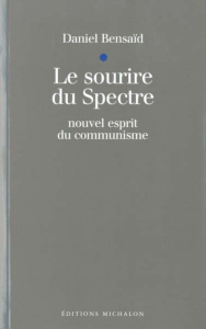 LE SOURIRE DU SPECTRE. Nouvel esprit du communisme - Bensaïd Daniel