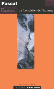 Pascal. La condition de l'homme - Chirpaz François