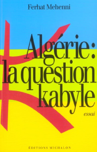 Algérie : la question kabyle - Mehenni Ferhat ; Chaker Salem