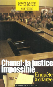 Chanal : la justice impossible. Enquête à charge - Chemla Gérard ; Durtette Vincent ; Vaillant Joël