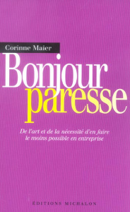 Bonjour paresse. De l'art et de la nécessité d'en faire le moins possible en entreprise - Maier Corinne