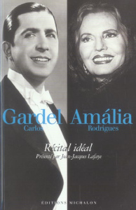 Carlos Gardel - Amalia Rodrigues. Récital idéal - Lafaye Jean-Jacques