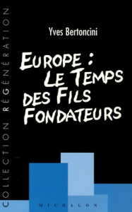 Europe : Le temps des fils fondateurs - Bertoncini Yves