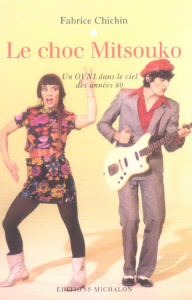 Le choc Mitsouko. Un OVNI dans le ciel des années 80 - Chichin Fabrice