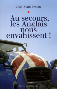 Au secours, les Anglais nous envahissent ! - Fralon José-Alain ; Pottet Frédéric