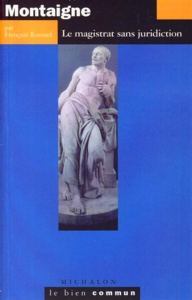 Montaigne. Le magistrat sans juridiction - Roussel François