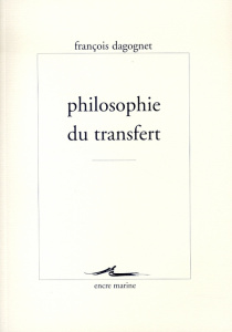 Philosophie du transfert - Dagognet François