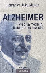 Alzheimer. Vie d'un médecin, histoire d'une maladie - Maurer Konrad ; Maurer Ulrike ; Langer Régina ; La