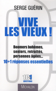 Vive les vieux ! Boomers bohèmes, seniors, retraités, personnes âgées... - Guérin Serge