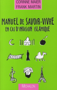 Manuel de savoir-vivre en cas d'invasion islamique - Maier Corinne ; Martin Franck