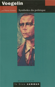 Voegelin. Symboles du politique - Gontier Thierry
