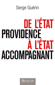 De l'Etat providence à l'Etat accompagnant - Guérin Serge
