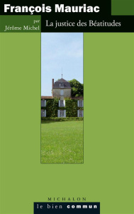François Mauriac - la justice des béatitudes - Michel Jérôme