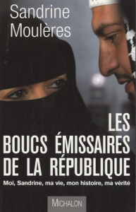 Les boucs émissaires de la République. Moi, Sandrine, ma vie, mon histoire, ma vérité - Moulères Sandrine