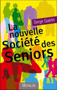 La nouvelle société des seniors - Guérin Serge