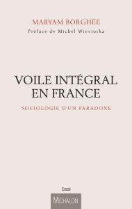 Le voile intégral en France. Sociologie d'un paradoxe - Borghée Maryam ; Wieviorka Michel