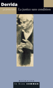 Jacques Derrida. La justice sans condition - Lèbre Jérôme