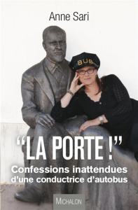 La Porte !. Confessions inattendues d'une conductrice d'autobus - Sari Anne