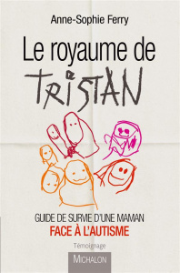 Le royaume de Tristan. Guide de survie d'une maman face à l'autisme - Ferry Anne-Sophie