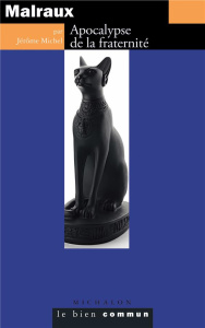 Malraux. Apocalypse de la fraternité - Michel Jérôme