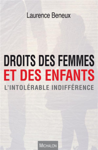 Droits des femmes et des enfants. L'intolérable indifférence - Beneux Laurence