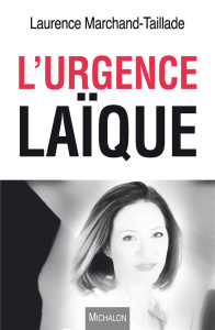 L'urgence laïque. Considérations autour d'une déchéance de laïcité - Marchand-Taillade Laurence
