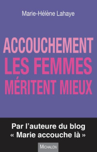 Accouchement. Les femmes méritent mieux - Lahaye Marie-Hélène