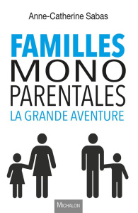 Familles monoparentales, la grande aventure - Sabas Anne-Catherine