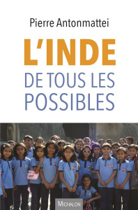 L'Inde de tous les possibles - Antonmattei Pierre