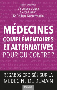 Médecines complémentaires et alternatives - Pour ou contre ? Regards croisés sur la médecine de dema - Suissa Véronique ; Guérin Serge ; Denormandie Phil