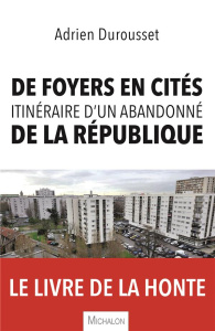 De foyers en cités, itinéraire d'un abandonné de la République - Durousset Adrien ; Landry Jeanne