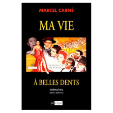 Ma vie à belles dents. Mémoires - Carné Marcel