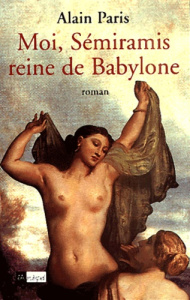 Moi, Sémiramis, reine de Babylone - Pâris Alain