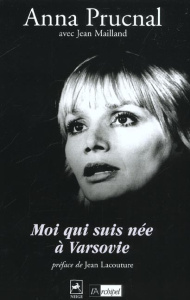 Moi qui suis née à Varsovie - Prucnal Anna ; Mailland Jean
