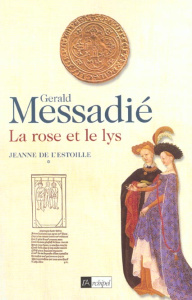 Jeanne de l'Estoille Tome 1 : La rose et le lys - Messadié Gerald