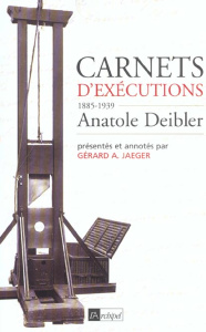Carnets d'exécutions (1885-1939) - Deibler Anatole ; Jaeger Gérard