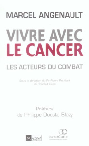 Vivre avec le cancer - Angenault Marcel ; Douste-Blazy Philippe ; Baulieu